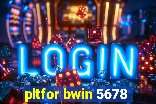 pltfor bwin 5678